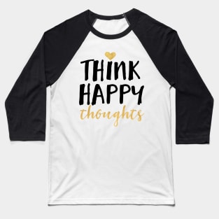 Think Happy Thoughts Baseball T-Shirt